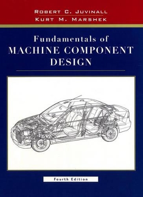 Fundamentals of Machine Component Design by Robert C. Juvinall