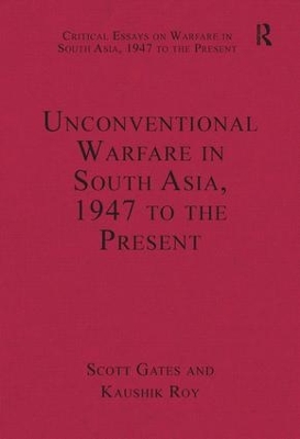 Unconventional Warfare in South Asia, 1947 to the Present by Kaushik Roy