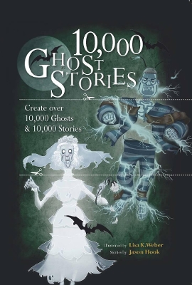 10,000 Ghost Stories: Create Over 10,000 Ghosts & 10,000 Stories book