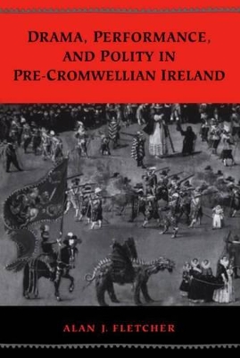 Drama, Performance, and Polity in Pre-Cromwellian Ireland book
