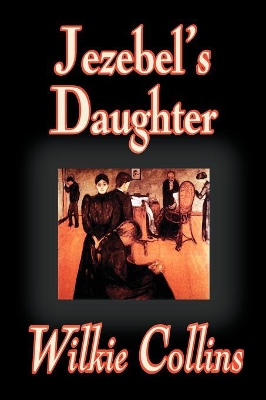 Jezebel's Daughter by Wilkie Collins