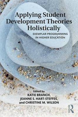 Applying Student Development Theories Holistically: Exemplar Programming in Higher Education book