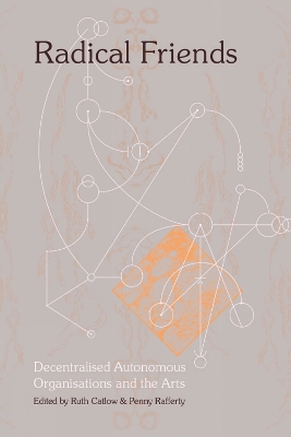 Radical Friends: Decentralised Autonomous Organisations & the Arts book