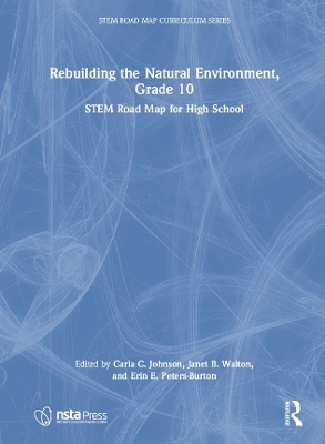 Rebuilding the Natural Environment, Grade 10: STEM Road Map for High School by Carla C. Johnson