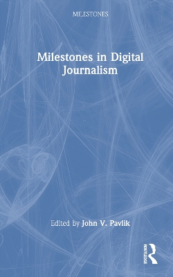 Milestones in Digital Journalism by John V. Pavlik