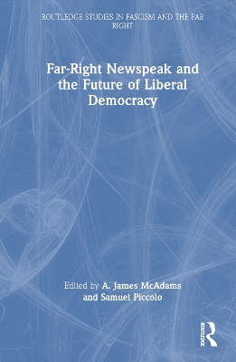 Far-Right Newspeak and the Future of Liberal Democracy by A. James McAdams