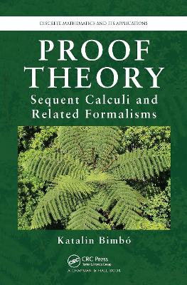 Proof Theory: Sequent Calculi and Related Formalisms by Katalin Bimbo