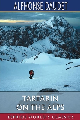 Tartarin on the Alps (Esprios Classics) by Alphonse Daudet