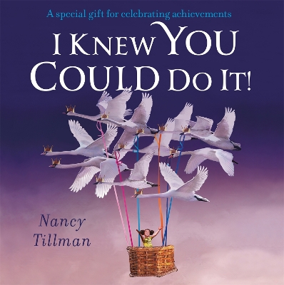 I Knew You Could Do It! by Nancy Tillman