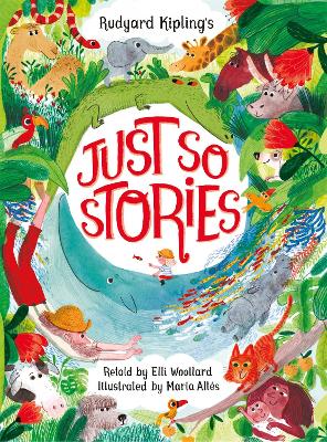 Rudyard Kipling's Just So Stories, retold by Elli Woollard by Elli Woollard