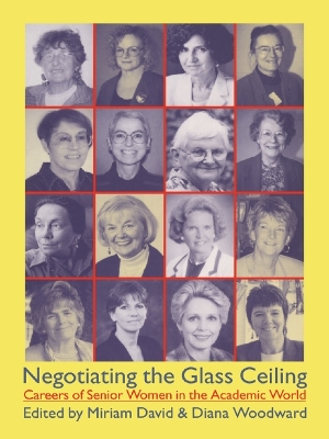 Negotiating the Glass Ceiling: Careers of Senior Women in the Academic World by Miriam David