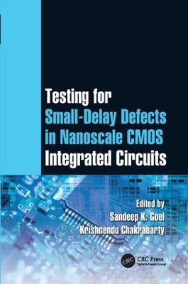 Testing for Small-Delay Defects in Nanoscale CMOS Integrated Circuits by Sandeep K. Goel