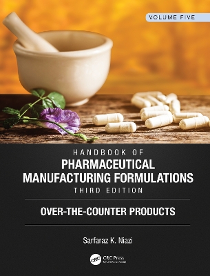 Handbook of Pharmaceutical Manufacturing Formulations, Third Edition: Volume Five, Over-the-Counter Products by Sarfaraz K. Niazi