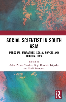 Social Scientist in South Asia: Personal Narratives, Social Forces and Negotiations book