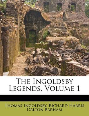 The Ingoldsby Legends, Volume 1 book