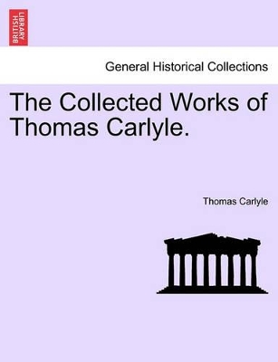 The Collected Works of Thomas Carlyle. by Thomas Carlyle