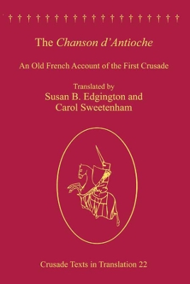 The The Chanson d'Antioche: An Old French Account of the First Crusade by Carol Sweetenham