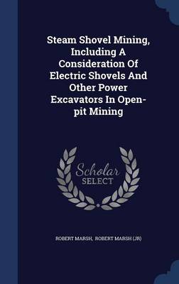 Steam Shovel Mining, Including a Consideration of Electric Shovels and Other Power Excavators in Open-Pit Mining book