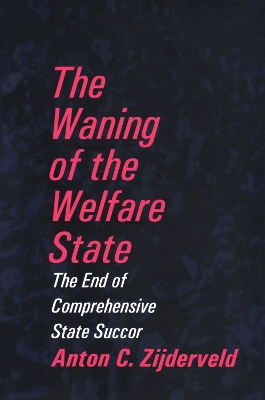 The The Waning of the Welfare State by Anton Zijderveld