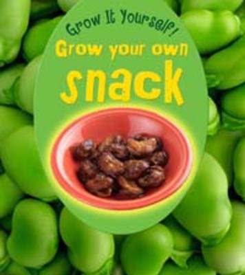 Grow Your Own Snack by John Malam
