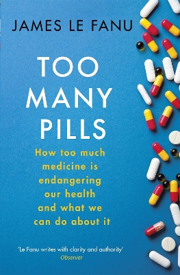 Too Many Pills by James Le Fanu