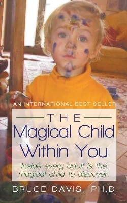 The Magical Child Within You: Inside Every Adult Is a Magical Child to Discover. book