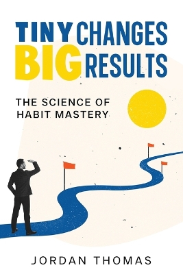 Tiny Changes, Big Results: The Science of Habit Mastery book