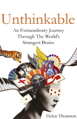 Unthinkable: An Extraordinary Journey Through the World's Strangest Brains by Helen Thomson