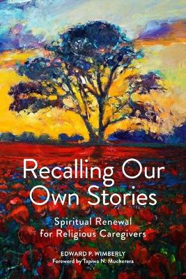 Recalling Our Own Stories: Spiritual Renewal for Religious Caregivers book