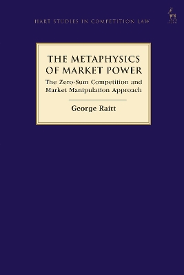 The Metaphysics of Market Power: The Zero-sum Competition and Market Manipulation Approach book