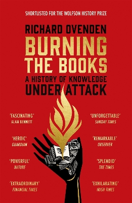 Burning the Books: RADIO 4 BOOK OF THE WEEK: A History of Knowledge Under Attack by Richard Ovenden