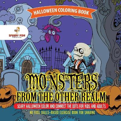 Halloween Coloring Book. Monsters from the Other Realm. Scary Halloween Color and Connect the Dots for Kids and Adults. No Fuss Skills-Based Exercise Book for Sharing book