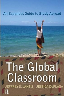 Global Classroom: An Essential Guide to Study Abroad by Jeffrey S. Lantis