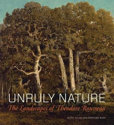 Unruly Nature - The Landscapes of Theofire Rousseau book