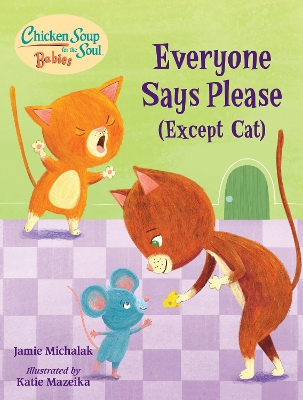 Chicken Soup for the Soul BABIES: Everyone Says Please (Except Cat): A Book About Manners  book