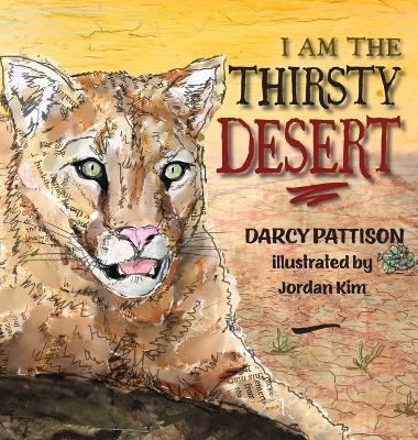 I Am the Thirsty Desert by Darcy Pattison