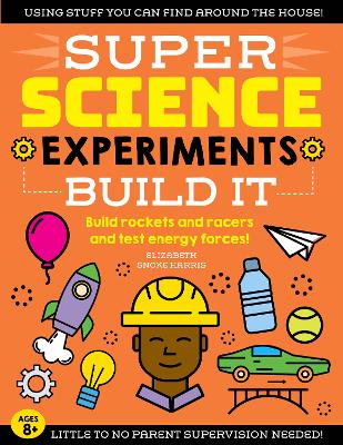 SUPER Science Experiments: Build It: Build rockets and racers and test energy forces! book