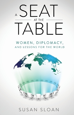A Seat at the Table: Women, Diplomacy, and Lessons for the World book