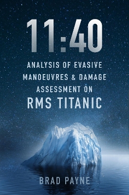 11:40: Analysis of Evasive Manoeuvres & Damage Assessment on RMS Titanic book