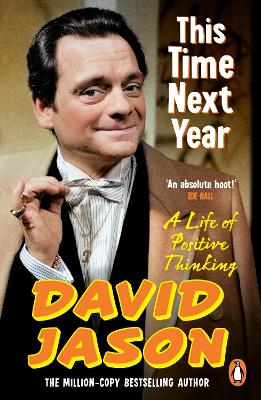 This Time Next Year: A Life Of Positive Thinking by David Jason