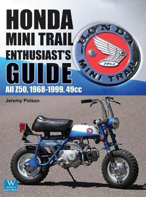 Honda Mini Trail - Enthusiast's Guide: All Z50, 1968 - 1999, 49cc by Jeremy Polson