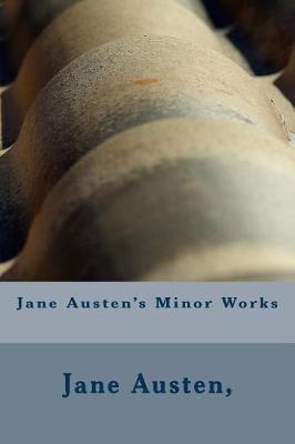 Jane Austen's Minor Works by Jane Austen