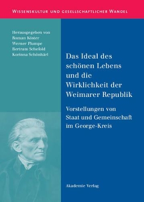 Das Ideal Des Schönen Lebens Und Die Wirklichkeit Der Weimarer Republik: Vorstellungen Von Staat Und Gemeinschaft Im George-Kreis book