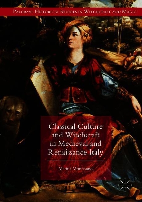 Classical Culture and Witchcraft in Medieval and Renaissance Italy by Marina Montesano