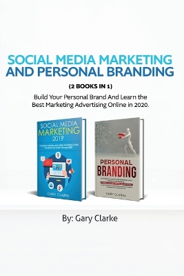 Social Media Marketing and Personal Branding 2 books in 1: Build Your personal Brand And Learn the Best Marketing Advertising Online in 2020. by Gary Clarke