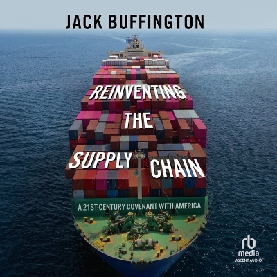 Reinventing the Supply Chain: A 21st-Century Covenant with America by Jack Buffington
