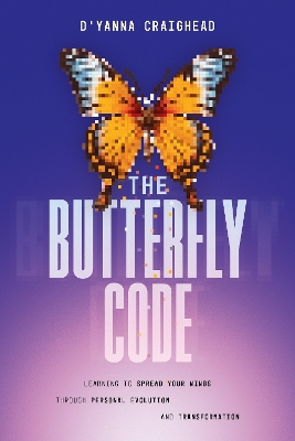 The Butterfly Code: Learning to Spread Your Wings Through Personal Evolution and Transformation book