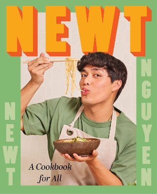 Newt: A Cookbook for All by Newt Nguyen