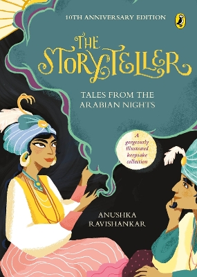 The The Storyteller: Tales from the Arabian Nights (10th Anniversary Edition) by Anushka Ravishankar