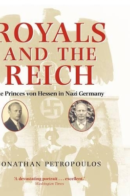 Royals and the Reich: The Princes von Hessen in Nazi Germany by Professor Jonathan Petropoulos